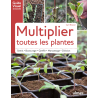 Multiplier toutes les plantes Semis, bouturage, greffe, marcottage, division